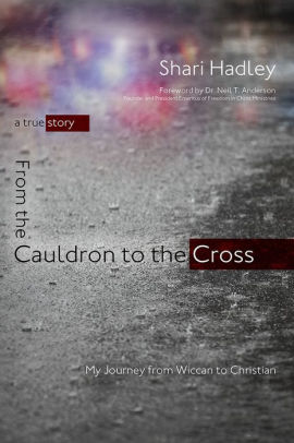 From the Cauldron to the Cross: My Journey from Wiccan to Christian