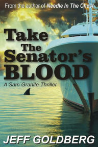 Title: Take the Senator's Blood, Author: Jeff Goldberg