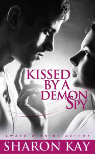 Title: Kissed By A Demon Spy: A Novella, Author: Sharon Kay