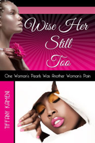 Title: Wise Her Still Too, Author: Tiffany Buckner-Kameni