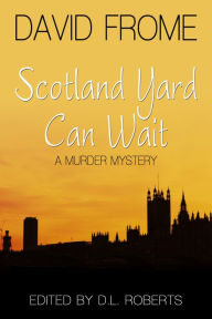 Title: Scotland Yard Can Wait, Author: D.L. Roberts