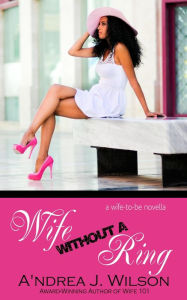 Title: Wife without a Ring, Author: A'ndrea J. Wilson