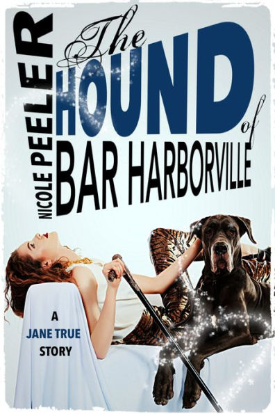 The Hound of Bar Harborville: A Jane True Story