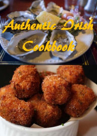 Title: Authentic Irish Cookbook: A Collection of Unique and Delicious Irish Recipes, Author: Jeffery Clark