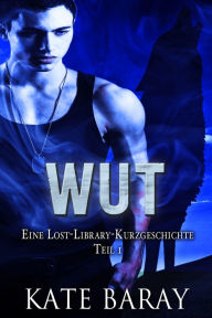 Title: Wut: Kurzgeschichte 1 (Lost Library), Author: Kate Baray