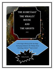Title: The Kumeyaay,The Whaley House, And The Ghosts, Author: misty smith