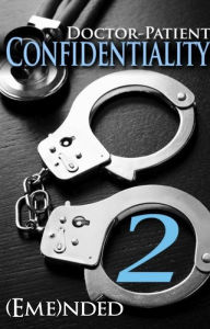 Title: Doctor-Patient Confidentiality: Volume Two (Confidential #1) (M/F Contemporary Adult Romance: Erotica, Billionaire): Dominant, First Kiss, First Time, Happily Ever After, Happy For Now, Love Hate, Emotional Roller Coaster, Author: Emended Publishing