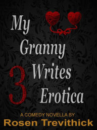 Title: My Granny Writes Erotica 3 (Bit on the Side), Author: Rosen Trevithick