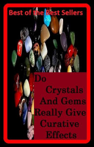 Title: Best of the best sellers Do Crystals And Gems Really Give Curative Effects (Stimulant, analeptic, benny, crank, crystal, speed, STP, tab, upper, dexy, pep pill.), Author: Resounding Wind Publishing