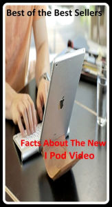 Title: Best of the best sellers Facts About The New I Pod Video (camcorders, computers, radios, stereos, televisions, transistors, VCRs, CD players, chips, components ), Author: Resounding Wind Publishing