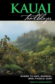 Title: Kauai Trailblazer: Where to Hike, Snorkel, Bike, Paddle, Surf, Author: Jerry Sprout