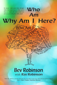 Title: Who Am I and Why Am I Here?, Author: Bev Robinson