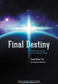 Title: Final Destiny: The Future Reign of the Servant Kings Revised Edition, Author: Joseph Dillow