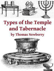 Title: Types of the Tabernacle and Temple: Two Books in One, Author: Thomas Newberry