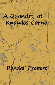 Title: A Quandry at Knowles Corner, Author: Randall Probert