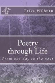 Title: Poetry through Life, Author: Erika Wilburn