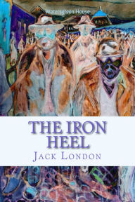 Title: The Iron Heel, Author: Jack London