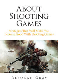 Title: About Shooting Games, Author: Deborah Gray