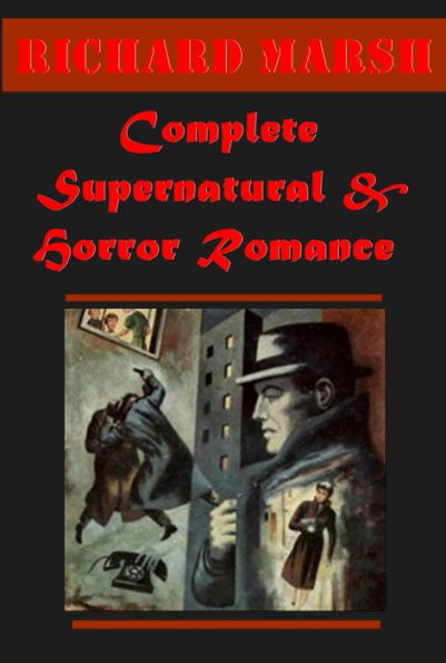 Complete Richard Marsh- The Beetle A Master of Deception Coward Behind the Curtain A Duel A Hero of Romance Confessions of a Young Lady Datchet Diamonds Amusement Only Crime and the Criminal Tom Ossington's Ghost A Second Coming Violet Forster's Lover