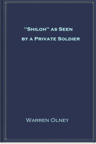 Title: ''Shiloh'' as Seen by a Private Soldier, Author: Warren Olney