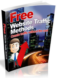 Title: Free Website Traffic Methods - Create traffic without the cost, Author: Joye Bridal