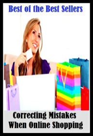 Title: 99 Cent Best Seller Correcting Mistakes When Online Shopping ( networked, wired, accessible, linked, connected, installed, on stream, hooked up, accessible by computer, electronically connected ), Author: Resounding Wind Publishing