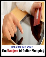 Title: 99 Cent Best Seller The Dangers Of Online Shopping ( networked, wired, accessible, linked, connected, installed, on stream, hooked up, accessible by computer, electronically connected ), Author: Resounding Wind Publishing