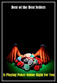 Title: 99 Cent Best Seller Is Playing Poker Online Right For You ( networked, wired, accessible, linked, connected, installed, on stream, hooked up, accessible by computer, electronically connected ), Author: Resounding Wind Publishing