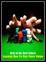 Title: 99 Cent Best SellerLearning How To Play Poker Online ( networked, wired, accessible, linked, connected, installed, on stream, hooked up, accessible by computer, electronically connected ), Author: Resounding Wind Publishing