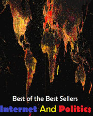 Title: 99 Cent Best Seller Internet And Politics ( networked, wired, accessible, linked, connected, installed, on stream, hooked up, accessible by computer, electronically connected ), Author: Resounding Wind Publishing