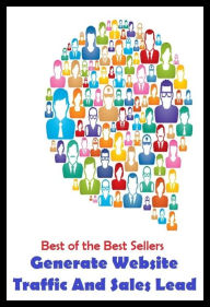 Title: 99 Cent Best Seller Generate Web Site Traffic And Sales Lead ( networked, wired, accessible, linked, connected, installed, on stream, hooked up, accessible by computer, electronically connected ), Author: Resounding Wind Publishing