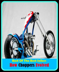 Title: 99 cent best seller How Choppers Evolved (Axe, dicer, mincer, molar, motorcycle, mower, cutter, chopper, section, sector, feller), Author: Resounding Wind Publishing