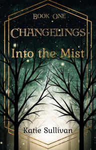 Title: Changelings: into the Mist, Author: Katie Sullivan