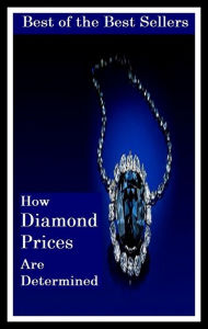 Title: Best of the best sellers How Diamond Prices Are Determined ( jewellery, jewels, bling, gemstone, ornament, necklace, earring, diamond, gem, jewel, rhinestone, allotrope, corundum, ice, lozenge, paragon, rhombus ), Author: Resounding Wind Publishing