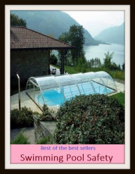 Title: Best of the Best Sellers Swimming Pool Safety (basin, lake, swimming pool, millpond, tarn, bath, pond, tank, matatoriumm splash, lagoon, puddle, mere), Author: Resounding Wind Publishing