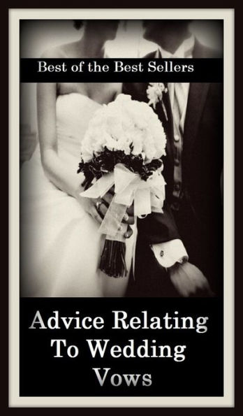 Best of the Best Sellers After The Best Advice Relating To Wedding Vows(marriage (service/ceremony/rites), nuptials, union, commitment ceremony, espousal)