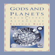 Title: Gods and Planets: The Archetypes of Astrology, Author: Eleanor Barz