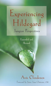 Title: Experiencing Hildegard: Jungian Perspectives (Expanded and Revised), Author: Avis Clendenen