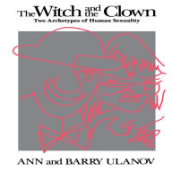 Title: The Witch and the Clown: Two Archetypes of Human Sexuality, Author: Barry Ulanov
