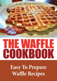 Title: The Waffle Cookbook, Author: Jim Kendall