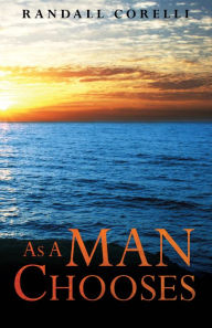 Title: As A Man Chooses, Author: Randall Corelli