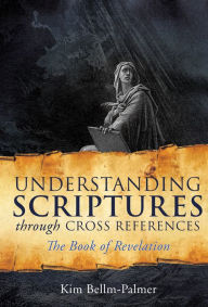 Title: Understanding Scriptures Through Cross References, Author: Kim Bellm-Palmer