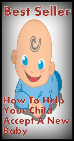 Best Seller How to Help Your Child Accept a New Baby ( How to Photograph a Baby, How To Feed Baby, How to Wear Your Baby, Big Book of Baby Names and Meanings, How to Discipline Your Child, How to Help your child Accept a New Baby )