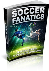 Title: Soccer Fanatics: The extremist guide to winning the soccer game, Author: Anonymous