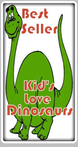 Title: Best Seller Kid's Love Dinosaurs ( Stegosaurus, Velociraptor, Triceratops, Tyrannosaurus Rex, Jurassic, Brontosaurus, Pterodactyl, Allosaurus, lizard, dragon, Dino, museum, history, fun ), Author: Resounding Wind ebook