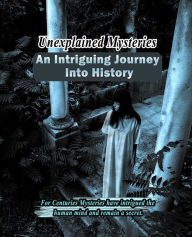 Title: Unexplained Mysteries - An Intriguing Journey Into History, Author: Anonymous