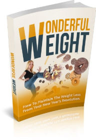 Title: Wonderful Weight: How To Maintain The Weight Loss From Your New Yearrle/, Author: Anonymous