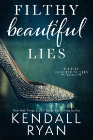 Title: Filthy Beautiful Lies, Author: Kendall Ryan