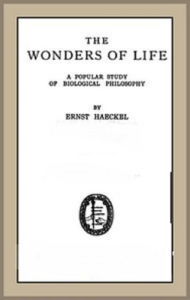 Title: The Wonders of Life, Author: Ernst Haeckel