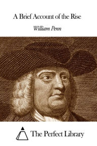 Title: A Brief Account of the Rise, Author: William Penn